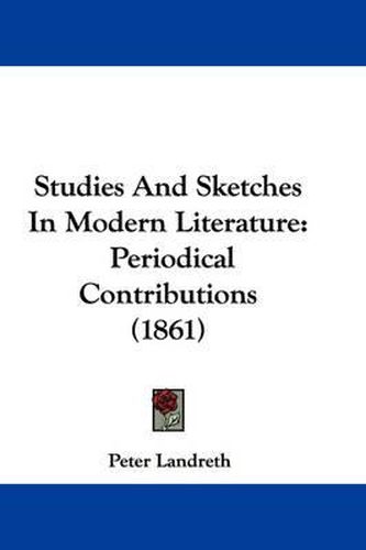 Cover image for Studies and Sketches in Modern Literature: Periodical Contributions (1861)
