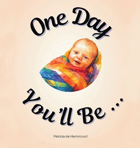 Cover image for One Day You'll Be ...