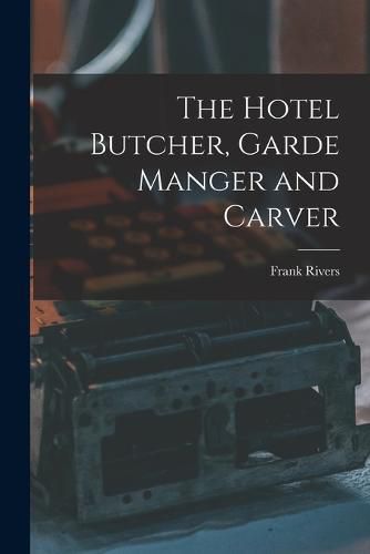 The Hotel Butcher, Garde Manger and Carver