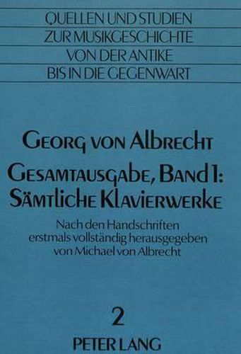 Cover image for Georg Von Albrecht. Gesamtausgabe, Band 1: Saemtliche Klavierwerke: Herausgegeben Erstmals Vollstaendig Nach Den Handschriften