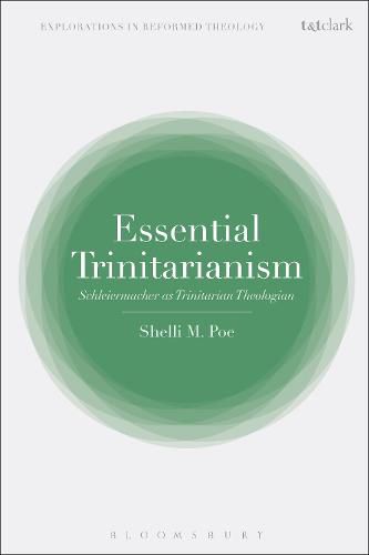 Cover image for Essential Trinitarianism: Schleiermacher as Trinitarian Theologian