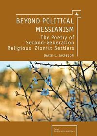 Cover image for Beyond Political Messianism: The Poetry of Second Generation Religious Zionist Settlers