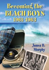 Cover image for Becoming the Beach Boys, 1961-1963