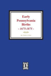 Cover image for Early Pennsylvania Births, 1675-1875.