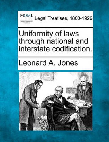 Uniformity of Laws Through National and Interstate Codification.