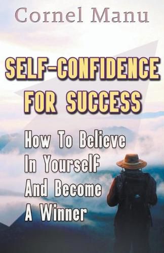 Cover image for Self-Confidence for Success: How to Believe in Yourself and Become a Winner