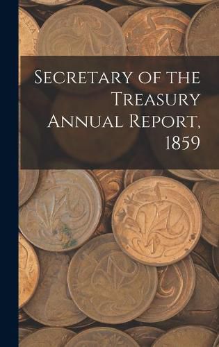 Cover image for Secretary of the Treasury Annual Report, 1859