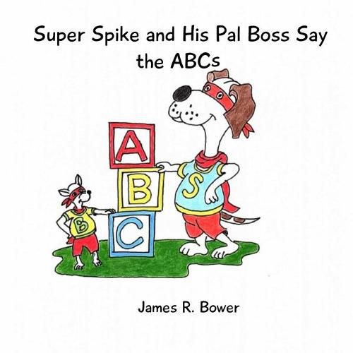 Cover image for Super Spike and His Pal Boss Say the ABCs