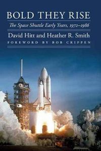 Cover image for Bold They Rise: The Space Shuttle Early Years, 1972-1986
