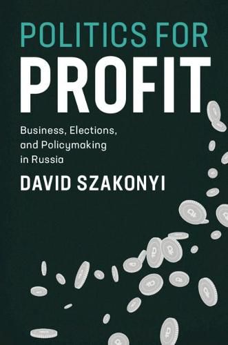 Cover image for Politics for Profit: Business, Elections, and Policymaking in Russia