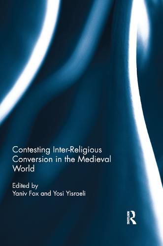 Cover image for Contesting Inter-Religious Conversion in the Medieval World