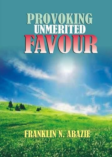 Cover image for Provoking Un-Merited Favor: The Favor of God