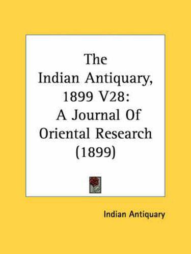 Cover image for The Indian Antiquary, 1899 V28: A Journal of Oriental Research (1899)