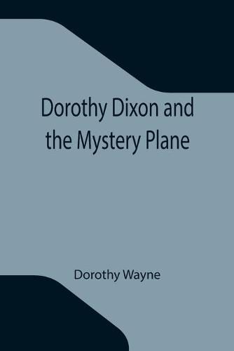 Cover image for Dorothy Dixon and the Mystery Plane