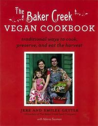 Cover image for The Baker Creek Vegan Cookbook: Traditional Ways to Cook, Preserve, and Eat the Harvest