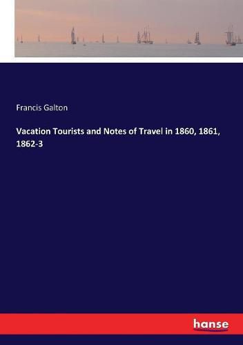 Cover image for Vacation Tourists and Notes of Travel in 1860, 1861, 1862-3
