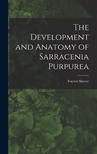 Cover image for The Development and Anatomy of Sarracenia Purpurea