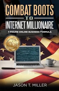 Cover image for Combat Boots to Internet Millionaire: The 7-Figure Online Business Formula