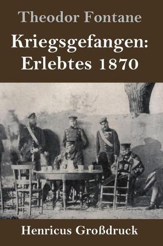 Kriegsgefangen: Erlebtes 1870 (Grossdruck)