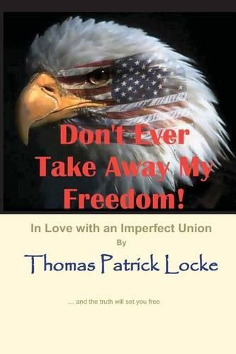 Cover image for Don't Ever Take Away My Freedom!: In Love with an Imperfect Union