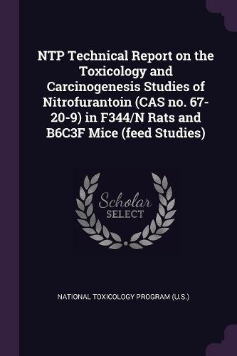 Cover image for NTP Technical Report on the Toxicology and Carcinogenesis Studies of Nitrofurantoin (CAS no. 67-20-9) in F344/N Rats and B6C3F Mice (feed Studies)