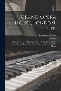 Cover image for Grand Opera House, London, Ont. [microform]: Programme, Special Engagement, Thursday, January 17th, Second Annual Tour of the Great Character Comedian, Felix Morris