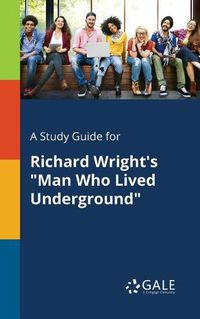 Cover image for A Study Guide for Richard Wright's Man Who Lived Underground