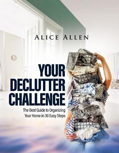 Cover image for Your Declutter Challenge: The Best Guide to Organizing Your Home in 30 Easy Steps