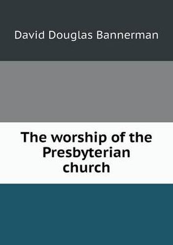 Cover image for The worship of the Presbyterian church