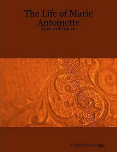 The Life of Marie Antoinette - Queen of France