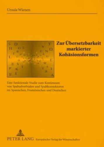 Cover image for Zur Uebersetzbarkeit Markierter Kohaesionsformen: Eine Funktionale Studie Zum Kontinuum Von Spaltadverbialen Und Spaltkonnektoren Im Spanischen, Franzoesischen Und Deutschen