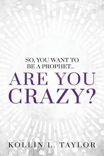 Cover image for So, You Want to be a Prophet...: Are You Crazy?