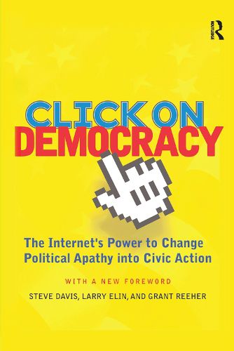 Click On Democracy: The Internet's Power To Change Political Apathy Into Civic Action