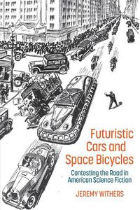 Cover image for Futuristic Cars and Space Bicycles: Contesting the Road in American Science Fiction