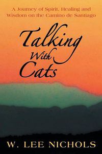 Cover image for Talking with Cats: A Journey of Spirit, Healing and Wisdom on the Camino de Santiago