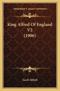 Cover image for King Alfred of England V2 (1906)