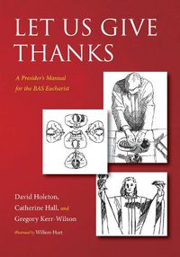 Cover image for Let Us Give Thanks: A Presider's Manual for the Bas Eucharist