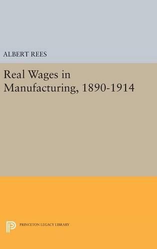 Cover image for Real Wages in Manufacturing, 1890-1914