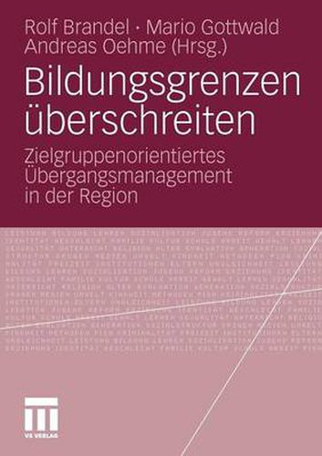 Bildungsgrenzen UEberschreiten: Zielgruppenorientiertes UEbergangsmanagement in Der Region