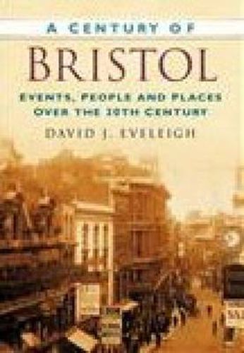 Cover image for A Century of Bristol: Events, People and Places Over the 20th Century