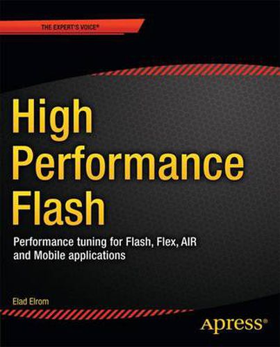 High Performance Flash CS5: Performance Tuning for Flash, Flex, AIR, and Mobile Applications