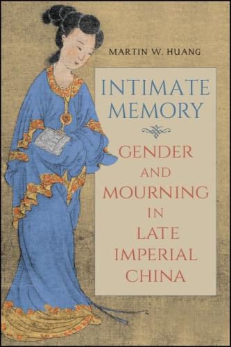 Cover image for Intimate Memory: Gender and Mourning in Late Imperial China