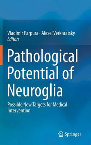 Cover image for Pathological Potential of Neuroglia: Possible New Targets for Medical Intervention