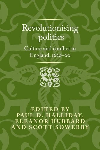 Cover image for Revolutionising Politics: Culture and Conflict in England, 1620-60