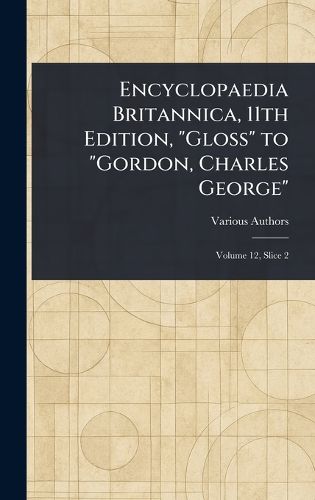 Cover image for Encyclopaedia Britannica, 11th Edition, "Gloss" to "Gordon, Charles George"
