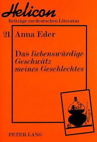 Das Liebenswuerdige Geschwaetz Meines Geschlechtes: Frauengespraeche in Texten Italienischer, Franzoesischer Und Deutscher Autorinnen. Von Vittoria Colonna Bis Johanna Schopenhauer