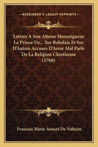 Cover image for Lettres a Son Altesse Monseigneur Le Prince de... Sur Rabelais Et Sur D'Autres Accuses D'Avoir Mal Parle de La Religion Chretienne (1768)