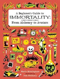 Cover image for Beginner's Guide to Immortality: From Alchemy to Avatars