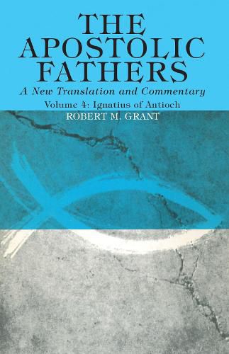 The Apostolic Fathers, a New Translation and Commentary, Volume IV: Ignatius of Antioch