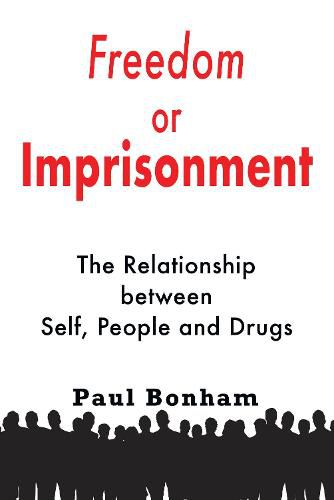 Cover image for Freedom or Imprisonment: The Relationship Between Self, People and Drugs